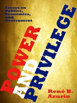Power and Privilege: Essays on Politics, Economics, and Government